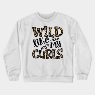 Wild Like My Curls Hairstylist Curly Hair Cute Funny Crewneck Sweatshirt